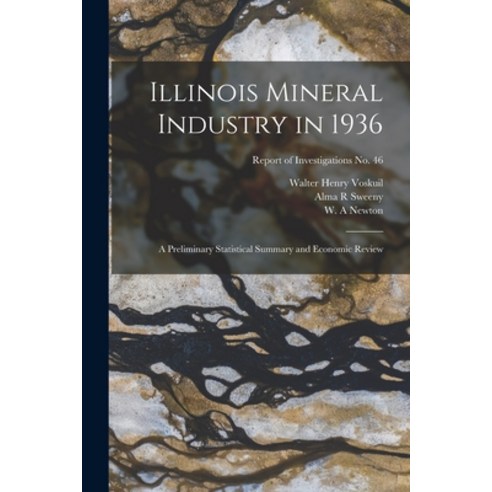 (영문도서) Illinois Mineral Industry in 1936: a Preliminary Statistical Summary and Economic Review; Rep... Paperback, Hassell Street Press, English, 9781014939777
