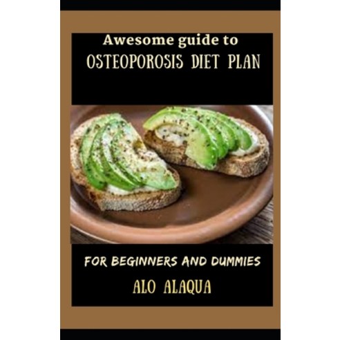 (영문도서) Awesome Guide To Osteoporosis Diet Plan For Beginners And Dummies Paperback, Independently Published