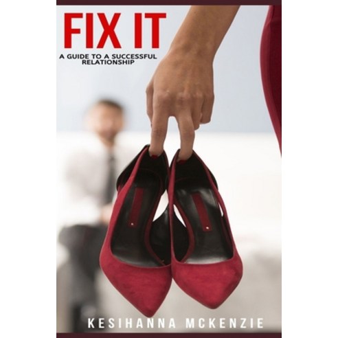 Fix It: A Guide to A Successful Relationship Paperback, Independently Published, English, 9798562558671