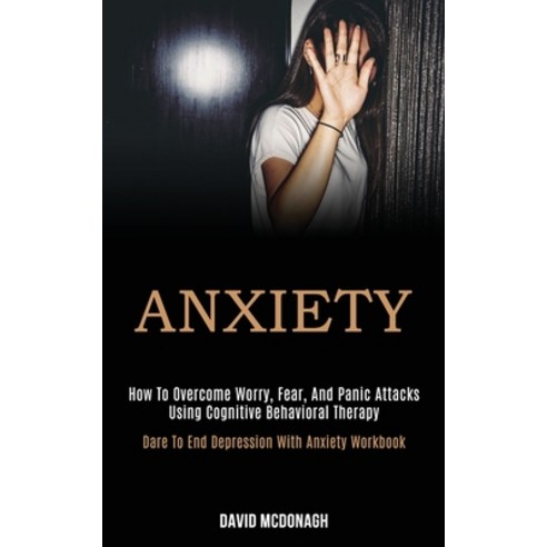 Anxiety: How to Overcome Worry Fear and Panic Attacks Using Cognitive Behavioral Therapy (Dare to ... Paperback, Kevin Dennis