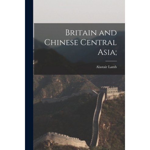 (영문도서) Britain and Chinese Central Asia; Paperback, Hassell Street Press, English, 9781014904454