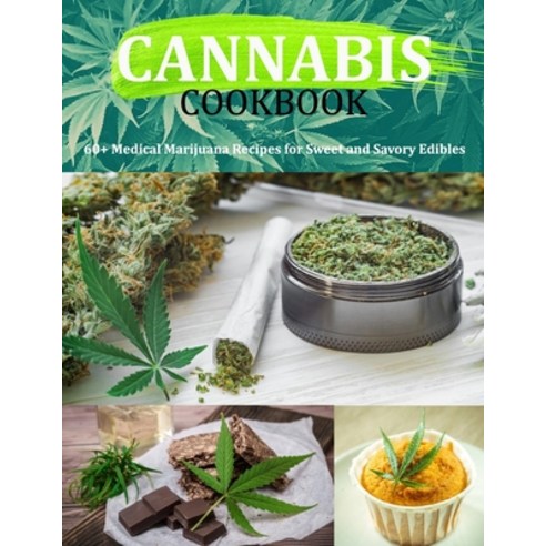 (영문도서) Cannabis Cookbook: 60+ Medical Marijuana Recipes for Sweet and Savory Edibles Paperback, Independently Published, English, 9798450168968