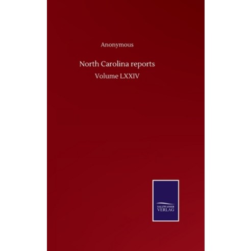 North Carolina reports: Volume LXXIV Hardcover, Salzwasser-Verlag Gmbh