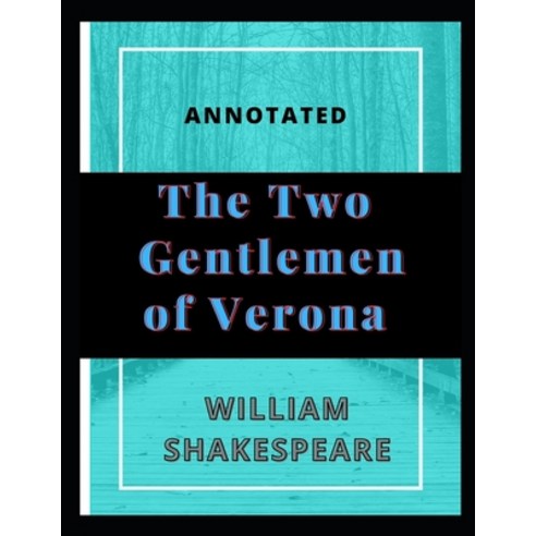 The Two Gentlemen of Verona Annotated Paperback, Independently Published, English, 9798595700405