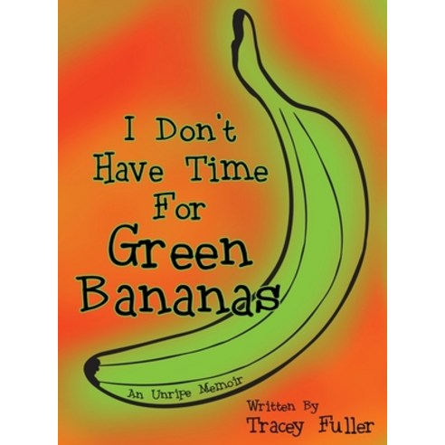 (영문도서) I Don''t Have Time for Green Bananas Hardcover, English, 9780578963495
