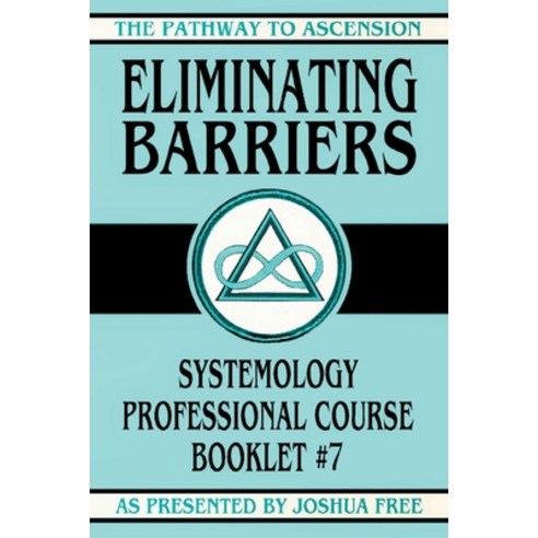 (영문도서) Eliminating Barriers: Systemology Professional Course Booklet #7 Paperback, Joshua Free, English, 9781961509313