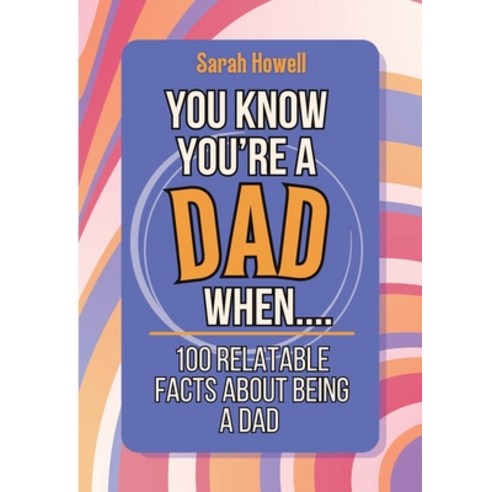 (영문도서) You Know You''re a Dad When... 100 Relatable Facts About Being a Dad: Short Books Perfect for... Paperback, Thomasine Media LLC, English, 9781087970059