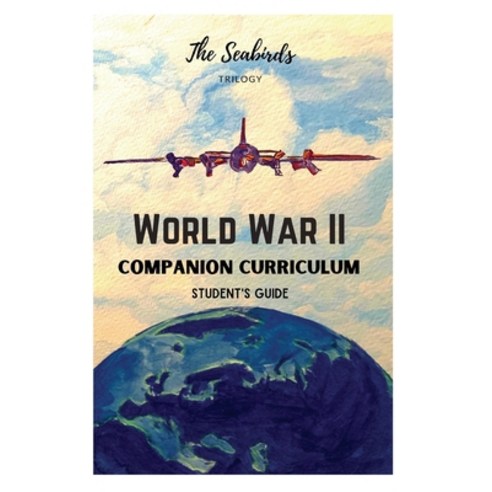 The Seabirds Trilogy World War II Companion Curriculum: Student''s Guide Paperback, Independently Published