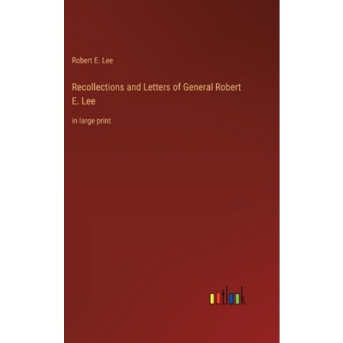 (영문도서) Recollections and Letters of General Robert E. Lee: in large print Hardcover, Outlook Verlag, English, 9783368430610