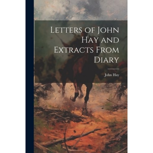 (영문도서) Letters of John Hay and Extracts From Diary Paperback, Legare Street Press, English, 9781022014022