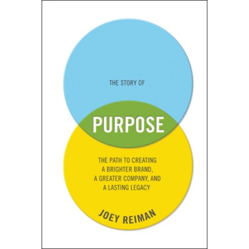 (영문도서) The Story of Purpose: The Path to Creating a Brighter Brand a Greater Company and a Lasting... Hardcover, Wiley, English, 9781118443699