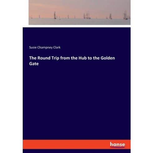 (영문도서) The Round Trip from the Hub to the Golden Gate Paperback, Hansebooks, English, 9783337148959