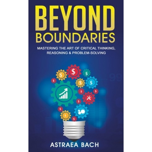 (영문도서) Beyond Boundaries: Mastering the Art of Critical Thinking Reasoning & Problem-Solving Paperback, Independently Published, English, 9798864817285