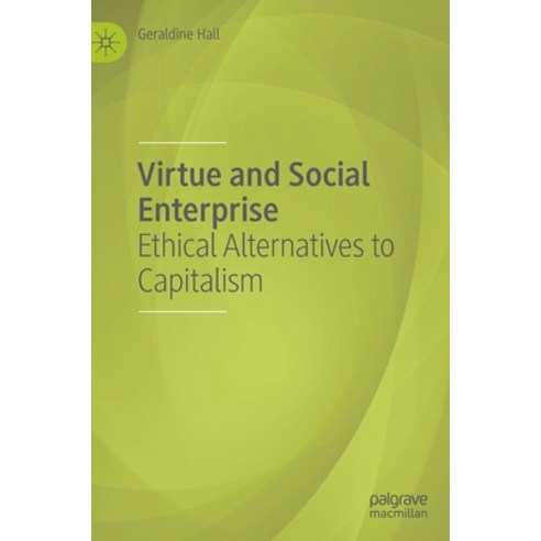(영문도서) Virtue and Social Enterprise: Ethical Alternatives to Capitalism Hardcover, Palgrave MacMillan, English, 9783031140266