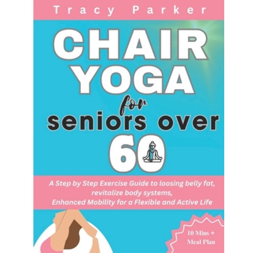 (영문도서) Chair Yoga for Seniors Over 60: A Step by Step Exercise Guide to loosing belly fat revitaliz... Paperback, Independently Published, English, 9798873164592