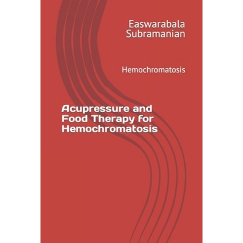 (영문도서) Acupressure and Food Therapy for Hemochromatosis: Hemochromatosis Paperback, Independently Published, English, 9798865319467