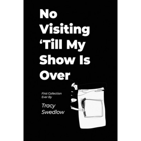 No Visiting ''Till My Show Is Over Paperback, Createspace Independent Publishing Platform