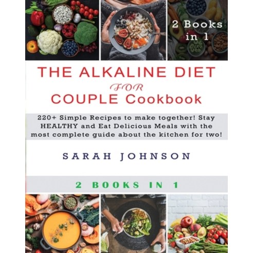 (영문도서) The Alkaline Diet for Couple Cookbook: 220+ Simple Recipes to make together! Stay HEALTHY and... Paperback, Sarah Johnson, English, 9781802856590