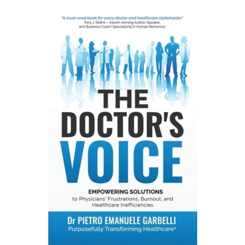 (영문도서) The Doctor''s Voice: Empowering Solutions to Physicians'' Frustrations Burnout and Healthcare... Hardcover, Archway Publishing, English, 9781665730068