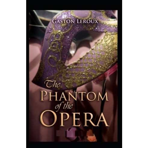 (영문도서) The Phantom Of The Opera Gaston Leroux: Illustrated Edition Paperback, Independently Published, English, 9798418756336