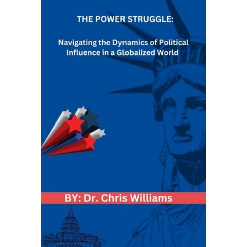 (영문도서) The Power Struggle: Navigating the Dynamics of Political Influence in a Globalized World Paperback, Independently Published, English, 9798883567062