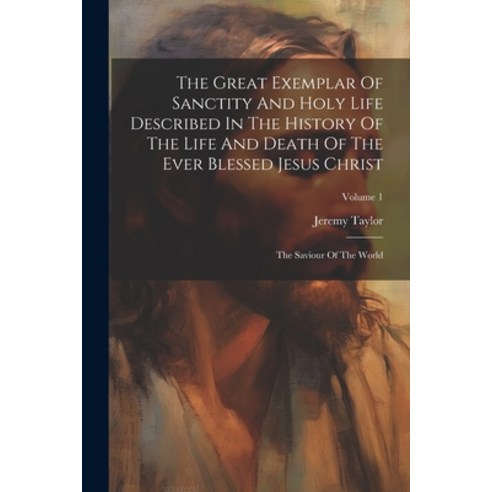 (영문도서) The Great Exemplar Of Sanctity And Holy Life Described In The History Of The Life And Death O... Paperback, Legare Street Press, English, 9781021541956