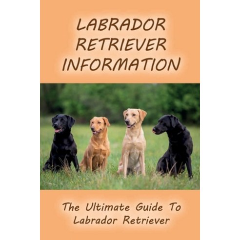(영문도서) Labrador Retriever Information: The Ultimate Guide To Labrador Retriever: Labrador Retriever ... Paperback, Independently Published, English, 9798546153434