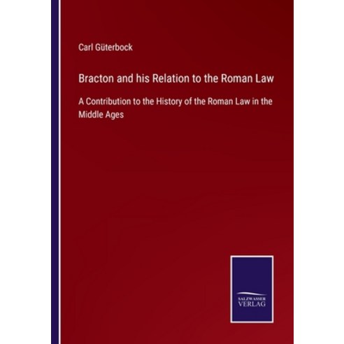 (영문도서) Bracton and his Relation to the Roman Law: A Contribution to the History of the Roman Law in ... Paperback, Salzwasser-Verlag, English, 9783752578201