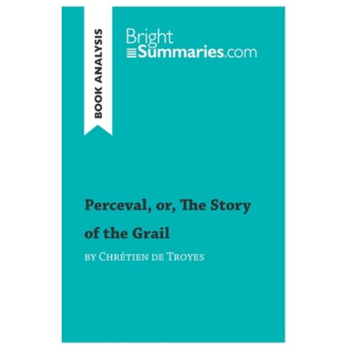 (영문도서) Perceval or The Story of the Grail by Chrétien de Troyes (Book Analysis): Detailed Summary ... Paperback, Brightsummaries.com, English, 9782806298645