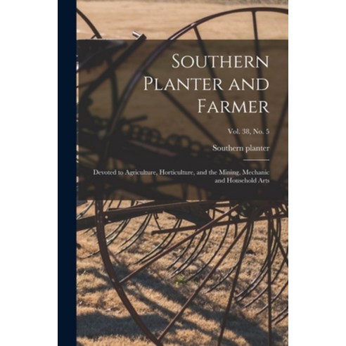 (영문도서) Southern Planter and Farmer: Devoted to Agriculture Horticulture and the Mining Mechanic a... Paperback, Legare Street Press, English, 9781014217295