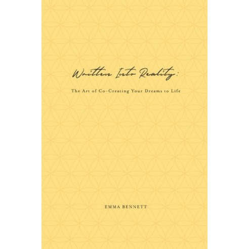(영문도서) Written Into Reality: The Art of Co-Creating Your Dreams to Life Paperback, Emma Bennett, English, 9780578986180