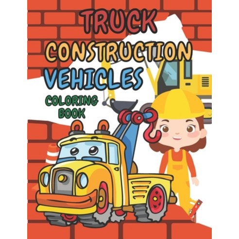 (영문도서) Truck Construction Vehicles Coloring Book: For Kids Toddlers Boys Girls Ages 4-8 and Up Big C... Paperback, Independently Published, English, 9798749394986