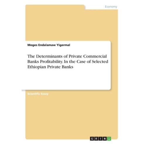 The Determinants of Private Commercial Banks Profitability. In the Case of Selected Ethiopian Privat... Paperback, Grin Verlag, English, 9783668653283