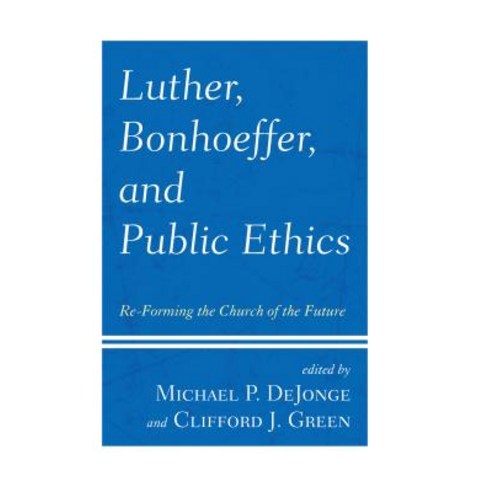 (영문도서) Luther Bonhoeffer and Public Ethics: Re-Forming the Church of the Future Hardcover, Fortress Academic, English, 9781978703452