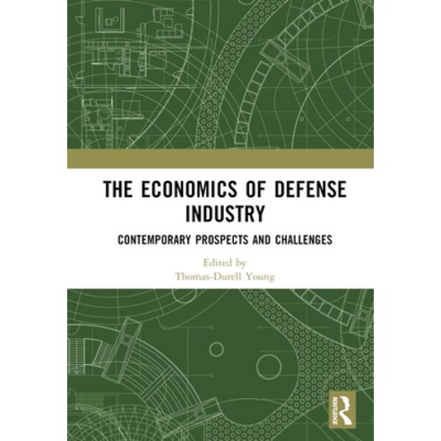 (영문도서) The Economics of Defense Industry: Contemporary Prospects and Challenges Hardcover, Routledge, English, 9781032510644