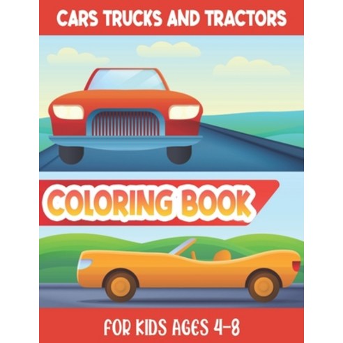 Cars Trucks And Tractors - Coloring Book For Kids Ages 4-8 Paperback, Independently Published, English, 9798583709892