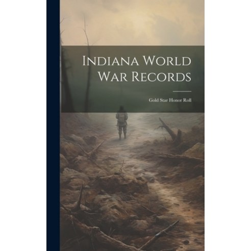 (영문도서) Indiana World War Records: Gold Star Honor Roll Hardcover, Legare Street Press, English, 9781020151255