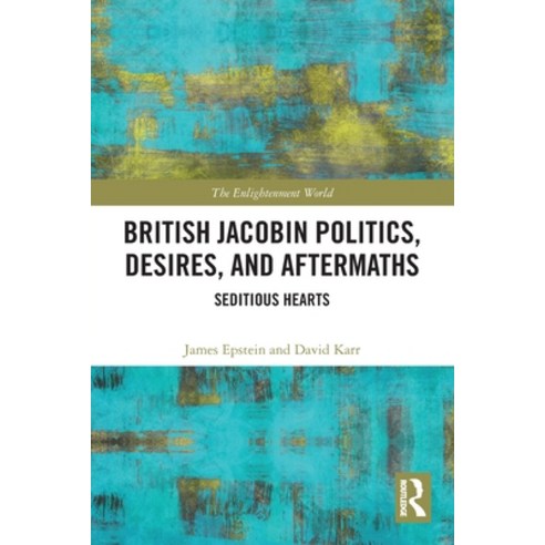 (영문도서) British Jacobin Politics Desires and Aftermaths: Seditious Hearts Paperback, Routledge, English, 9780367700133