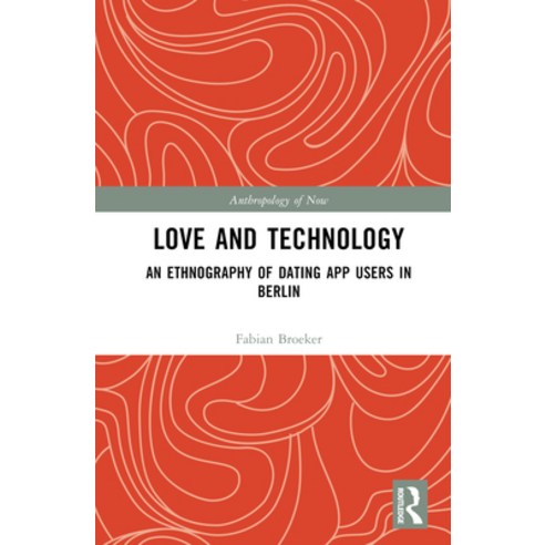 (영문도서) Love and Technology: An Ethnography of Dating App Users in Berlin Hardcover, Routledge, English, 9781032533520