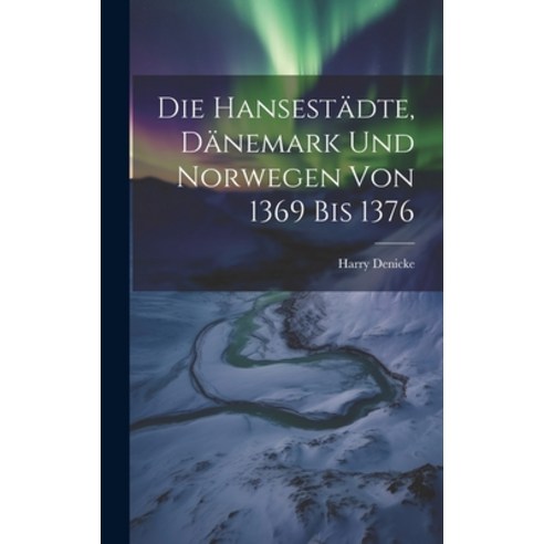 (영문도서) Die Hansestädte Dänemark und Norwegen von 1369 bis 1376 Hardcover, Legare Street Press, English, 9781019817049