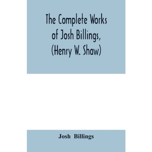 (영문도서) The complete works of Josh Billings (Henry W. Shaw) Paperback, Alpha Edition, English, 9789353979171