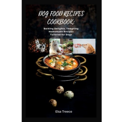 (영문도서) Dog Food Recipes Cookbook: Barking Delights Tempting Homemade Recipes Tailored for Dogs Paperback, Independently Published, English, 9798852550538