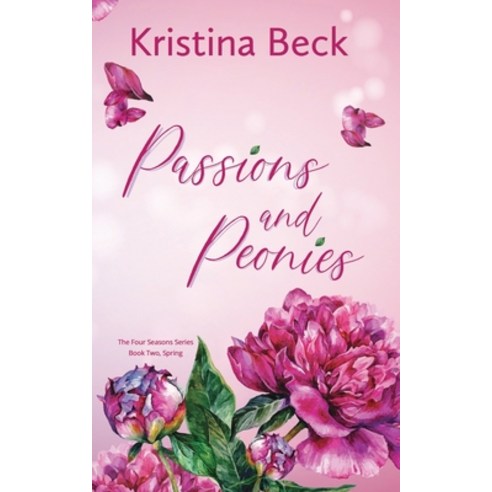 Passions & Peonies: Four Seasons Series Book 2 - Spring Paperback, Kristina Beck