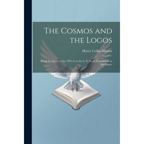 (영문도서) The Cosmos and the Logos: Being the Lectures for 1901-2 on the L. P. Stone Foundation in the ... Paperback, Legare Street Press, English, 9781022162303