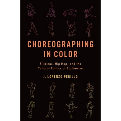 Choreographing in Color: Filipinos Hip-Hop and the Cultural Politics of Euphemism Paperback, Oxford University Press, USA