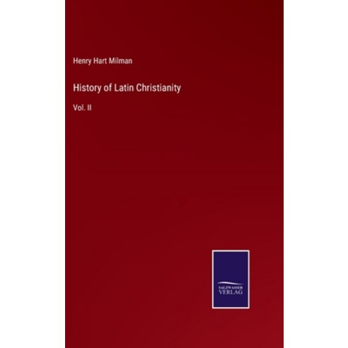 (영문도서) History of Latin Christianity: Vol. II Hardcover, Salzwasser-Verlag, English, 9783375057695