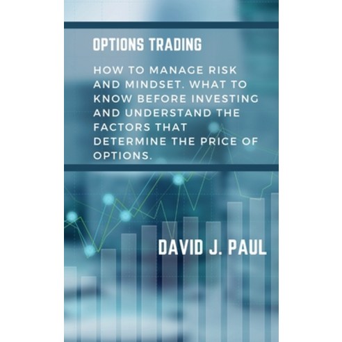 (영문도서) Options Trading: How to manage risk and mindset. What to know before investing and understand... Hardcover, David J. Paul, English, 9781914142994