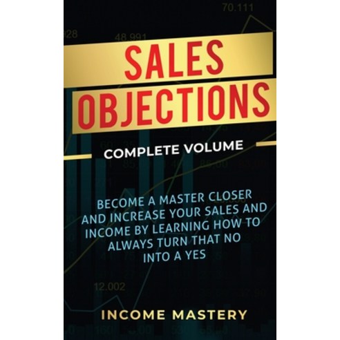 (영문도서) Sales Objections: Become a Master Closer and Increase Your Sales and Income by Learning How t... Paperback, Kazravan Enterprises LLC, English, 9781647773168