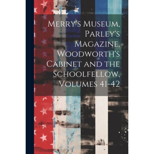 (영문도서) Merry''s Museum Parley''s Magazine Woodworth''s Cabinet and the Schoolfellow Volumes 41-42 Paperback, Legare Street Press, English, 9781021926487