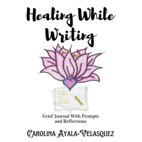 (영문도서) Healing While Writing: Journal Prompts and Reflections Paperback, Carolina Ayala, English, 9798985500639